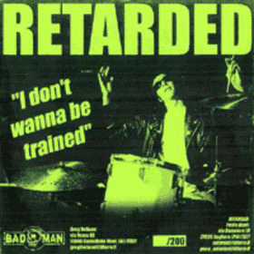 Retarded : I Don't Wanna Be Trained